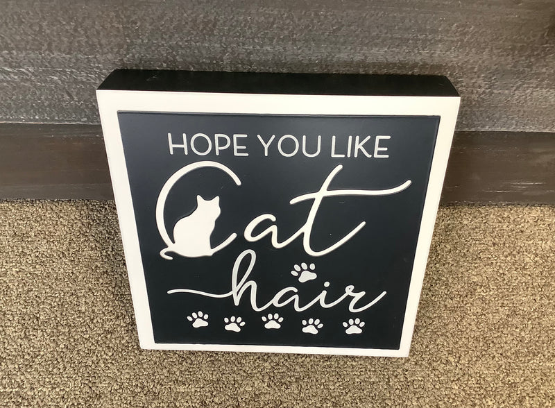 Hope You Like Cat Hair Block Sign