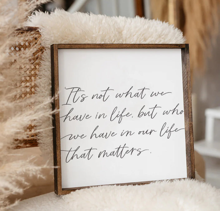 It’s Not What We Have In Life | Wood Sign
