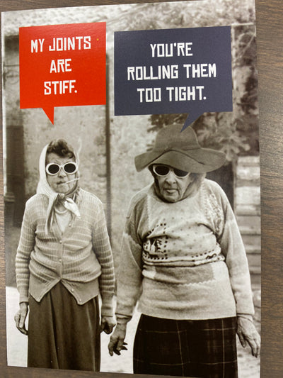 Birthday Card - "My joints are stiff".. "You're rolling them too tight."