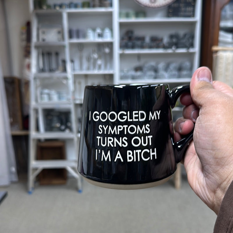 I Googled My Symptoms Turns Out I’m a B*tch | Coffee Mug