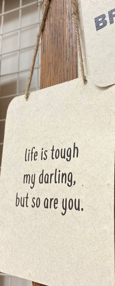 Life is tough my darling, but so are you - Metal Sign