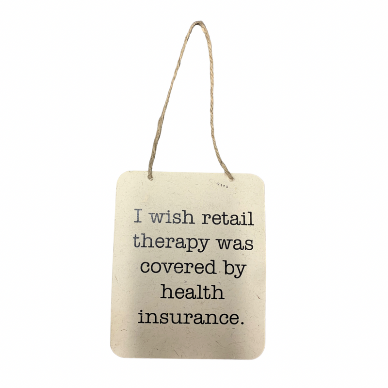 I Wish Retail Therapy Was Covered By Health Insurance Metal Sign
